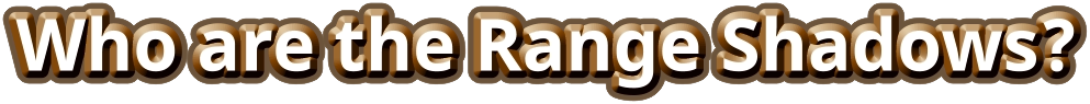 Who are the Range Shadows?