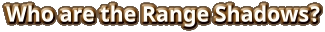 Who are the Range Shadows?