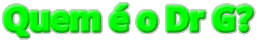 Quem é o Dr G?