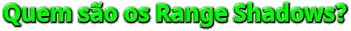 Quem são os Range Shadows?