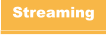 Streaming