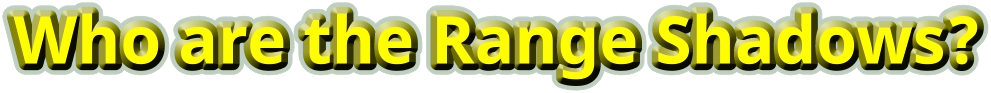 Who are the Range Shadows?