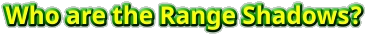 Who are the Range Shadows?