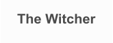 The Witcher