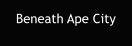 Beneath Ape City