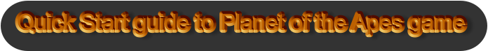 Quick Start guide to Planet of the Apes game
