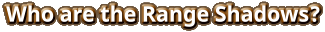 Who are the Range Shadows?